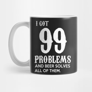 I got 99 problems and beer solves all of them Mug